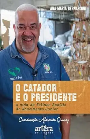 O Catador e o Presidente: A Vida de Telines Basílio do Nascimento Junior – Ana Maria Bernasconi