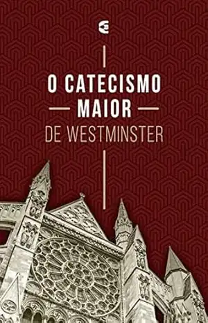 O catecismo maior de Westminster – Editora Cultura Cristã