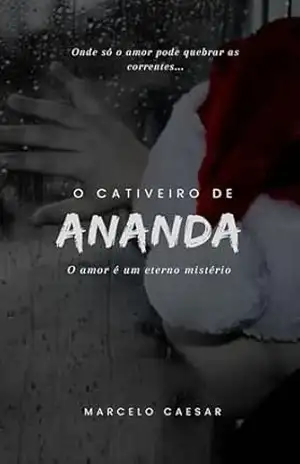 O Cativeiro de Ananda: O amor é um eterno mistério - Marcelo Caesar