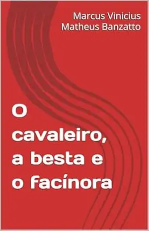 O cavaleiro, a besta e o facínora – Marcus Vinicius Matheus  Banzatto