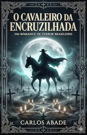 O CAVALEIRO DA ENCRUZILHADA: Entre o Véu dos Mundos (Contos do Brasil Sombrio) – Carlos Abade