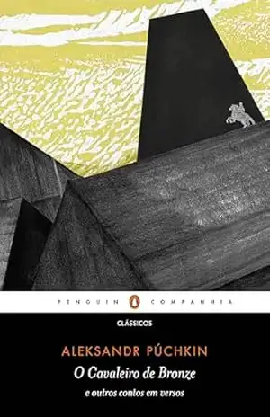 O Cavaleiro de Bronze: e outros contos em versos - Aleksandr Púchkin