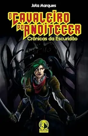 O Cavaleiro do Anoitecer: Crônicas da Escuridão – Jota Marques