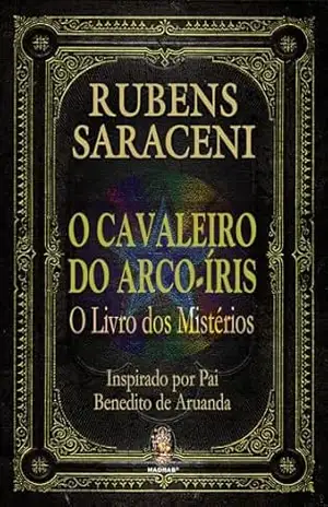 O Cavaleiro do Arco–Íris: O Livro dos Mistérios | O Cavaleiro do Arco–Íris - Rubens Saraceni