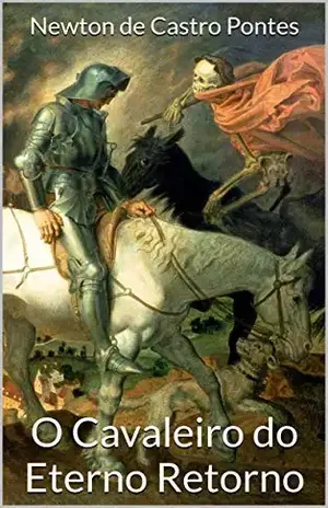 O Cavaleiro do Eterno Retorno - Newton de Castro Pontes
