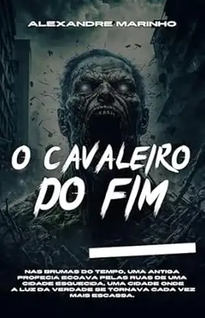 O Cavaleiro do Fim: A força e coragem – ALEXANDRE MARINHO