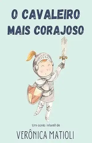 O cavaleiro mais corajoso (Infantil) – Verônica Matioli