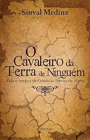 O Cavaleiro na Terra de Ninguém: Vida e tempos de Cristóvão Pereira de Abreu (Prumo Leia) – Sinval Medina