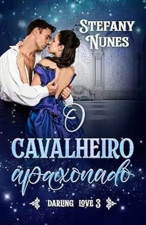 O cavalheiro apaixonado (Darling Love Livro 3) - Stefany  Nunes