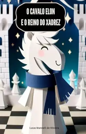 O CAVALO ELON E O REINO DO XADREZ – LUCAS MANNELLI DE OLIVEIRA