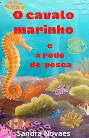 O cavalo marinho e a rede de pesca - Sandra Novaes