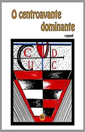 O centroavante dominante (Coleção “FLA na Liberta’17” Livro 5) – r.morel