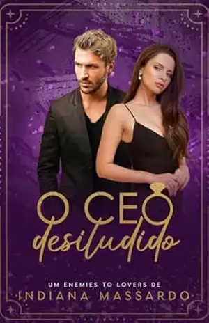 O CEO DESILUDIDO: um enemies to lovers (O Destino dos CEOs) – Indiana Massardo