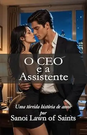 O CEO e a Assistente (Marcus o Amante Voraz Livro 1) – Sanoi Lawn of Saints