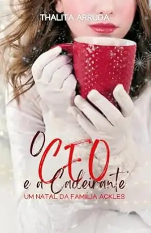 O CEO E A CADEIRANTE: UM NATAL DA FAMÍLIA ACKLES – Thalita  Arruda