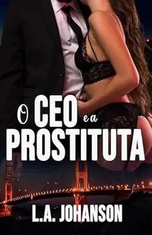 O CEO E A PROSTITUTA (LIVRO ÚNICO): 2ª Edição – Lily Ann  Johanson