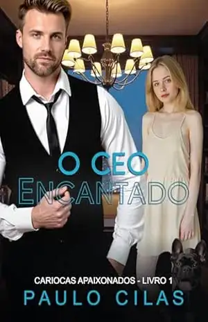 O CEO Encantado (Cariocas Apaixonados Livro 1) – Paulo Cilas