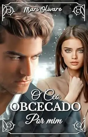 O Ceo Obcecado Por Mim – Mari Olivare