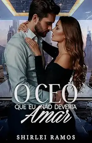 O CEO que eu não deveria amar – Shirlei  Ramos