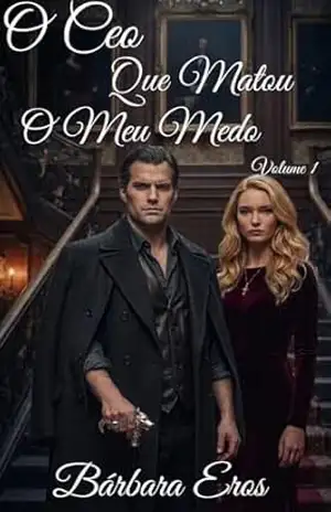 O CEO Que Matou o Meu Medo: Volume 1 - Bárbara Eros