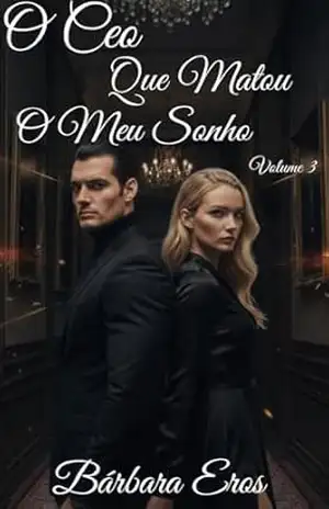 O CEO Que Matou o Meu Sonho: Volume 3 - Bárbara Eros