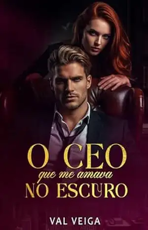 O CEO QUE ME AMAVA NO ESCURO – Autora  Val Veiga
