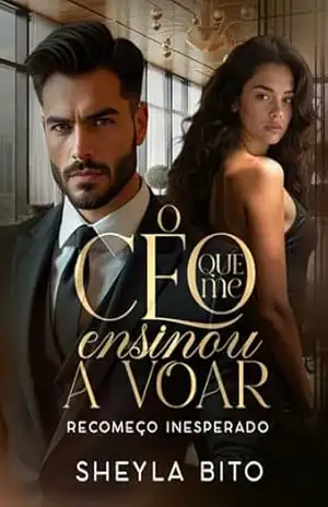 O CEO que me ensinou a voar.: Recomeço Inesperado. - Sheyla  Bito