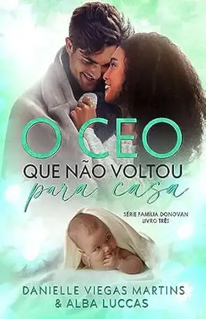 O CEO QUE NÃO VOLTOU PARA CASA: Série Família Donovan – Livro 3 – DANIELLE VIEGAS MARTINS