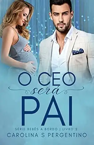 O CEO Será Pai: Bebês a Bordo Livro 2 – Carolina S Pergentino