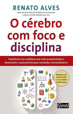 O cérebro com foco e disciplina - Renato Alves