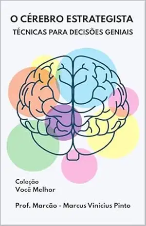 O CÉREBRO ESTRATEGISTA: TÉCNICAS PARA DECISÕES GENIAIS (Você Melhor Livro 8) – MARCUS PINTO
