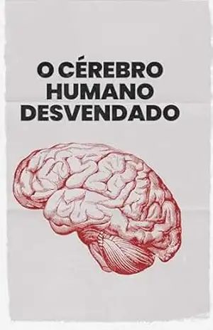 O Cérebro Humano Desvendado – Carlos Almeida