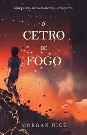 O Cetro de Fogo (Oliver Blue e a Escola de Videntes — Livro Quatro) – Morgan Rice