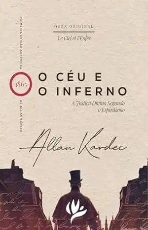 O Céu e o Inferno ou a justiça divina segundo o espiritismo – Allan Kardec