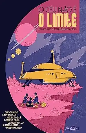 O céu não é o limite: Relatos de viagens interestelares - Karen Alvares