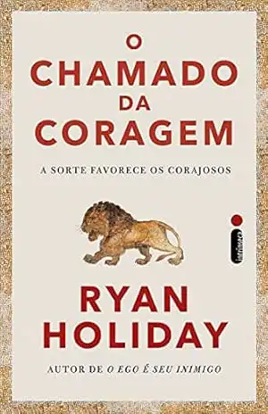 O chamado da coragem: A sorte favorece os corajosos – Ryan Holiday