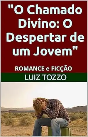 “O Chamado Divino: O Despertar de um Jovem”: ROMANCE e FICÇÃO – Luiz Tozzo