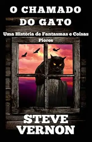 O Chamado do Gato – Uma História de Fantasmas e Coisas Piores – Steve Vernon