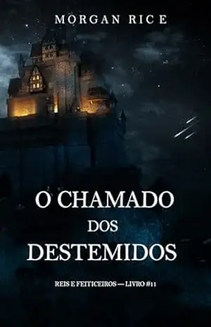 O Chamado dos Destemidos (Reis e Feiticeiros — Livro #11) – Morgan Rice