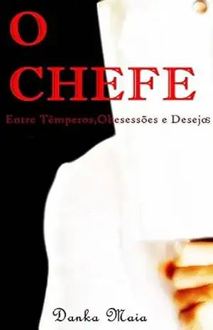 O Chefe (conto): Entre Têmperos,Obsessões e Desejos – Danka Maia