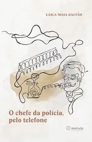 O chefe da polícia, pelo telefone – Laila Maia Galvão