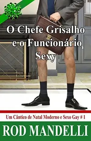 O Chefe Grisalho E O Funcionário Sexy – Um Cântico De Natal Moderno E Sexo Gay # 1 – Rod Mandelli