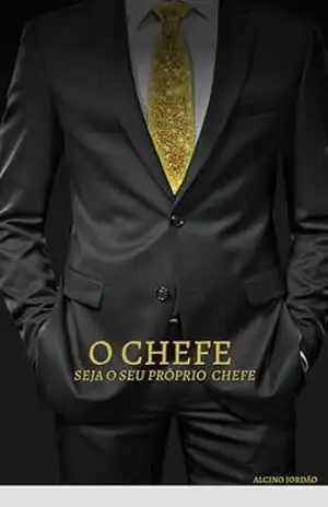 O CHEFE: SEJA O SEU PRÓPIO CHEFE – Alcino Jordão