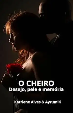 O CHEIRO: DESEJO, PELE E MEMÓRIA – KATRIENE  ALVES