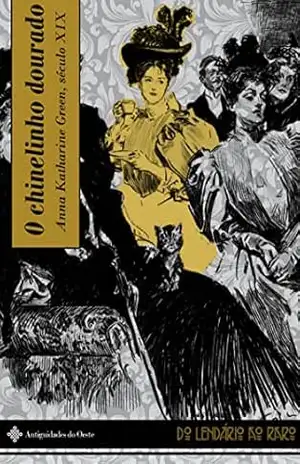 O chinelinho dourado (Do lendário ao raro Livro 1) – Anna Katharine Green