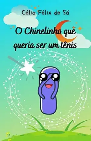 O Chinelinho que queria ser um tênis: Infantil – Célia Félix de Sá