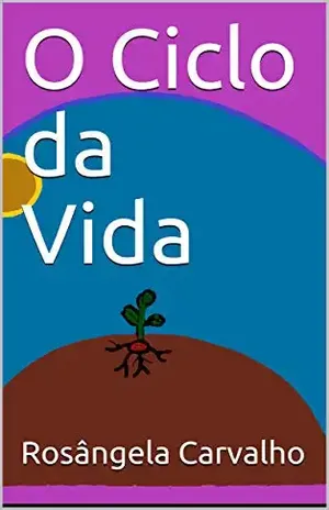 O Ciclo da Vida – Rosângela Carvalho