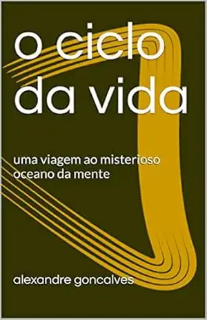 o ciclo da vida: uma viagem ao misterioso oceano da mente – alexandre goncalves