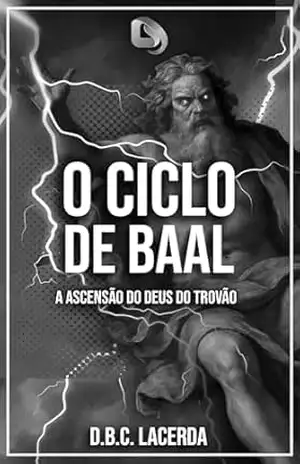 O Ciclo de Baal: A ascensão do deus do trovão.: A batalha contra o Mar e a Morte (Grandes Textos da Antiguidade em Traduções Fiéis) – D. B. C. Lacerda