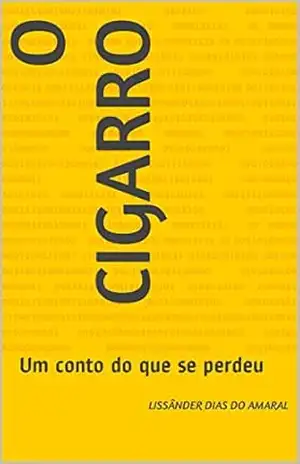 O cigarro: Um conto do que se perdeu – Lissânder Dias do Amaral